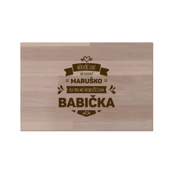 Bukové prkénko Někteří lidé mě oslovují jménem, pro mé nejbližší jsem babička