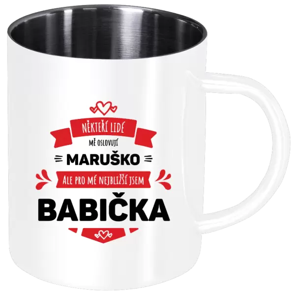 Nerezový hrnek Někteří lidé mě oslovují jménem, pro mé nejbližší jsem babička