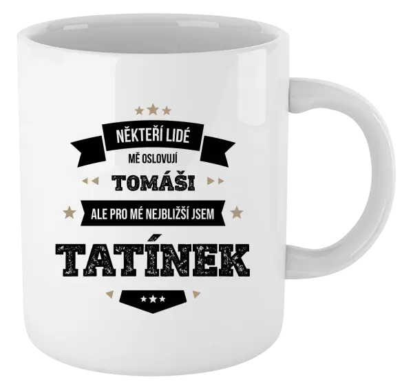 Hrnek Někteří lidé mě oslovují jménem, pro mé nejbližší jsem tatínek