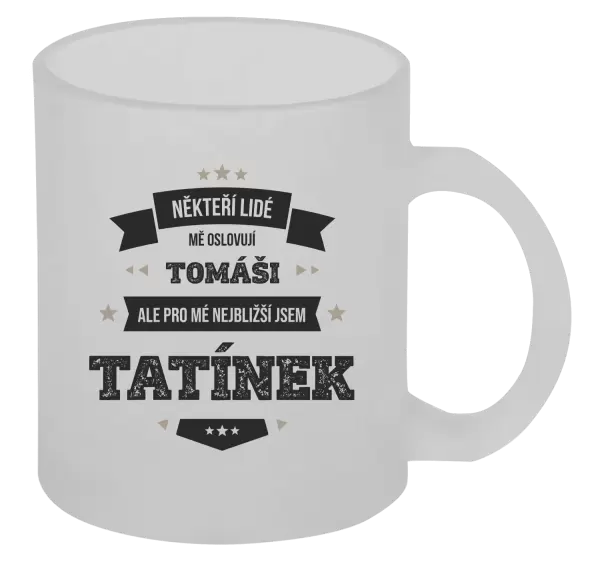 Hrnek Někteří lidé mě oslovují jménem, pro mé nejbližší jsem tatínek