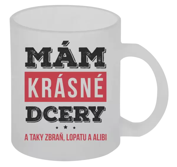 Hrnek Mám krásné dcery, a taky zbraň, lopatu a alibi