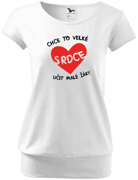 Dámské tričko Chce to velké srdce, učit malé žáky