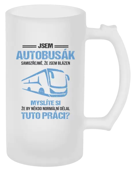 Půllitr Samozřejmě, že jsem blázen - autobusák