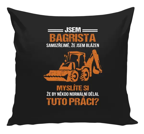 Polštář Samozřejmě, že jsem blázen - bagrista