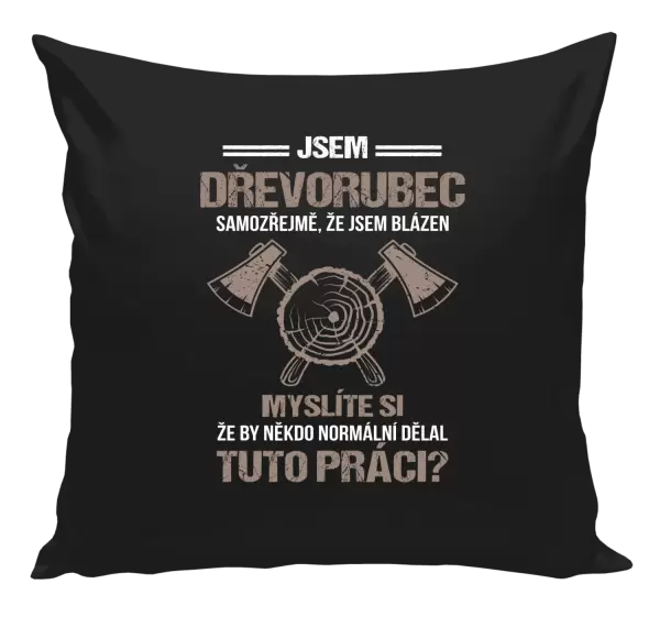 Polštář Samozřejmě, že jsem blázen - dřevorubec