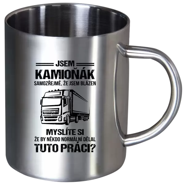 Nerezový hrnek Samozřejmě, že jsem blázen - kamioňák