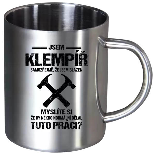 Nerezový hrnek Samozřejmě, že jsem blázen - klempíř