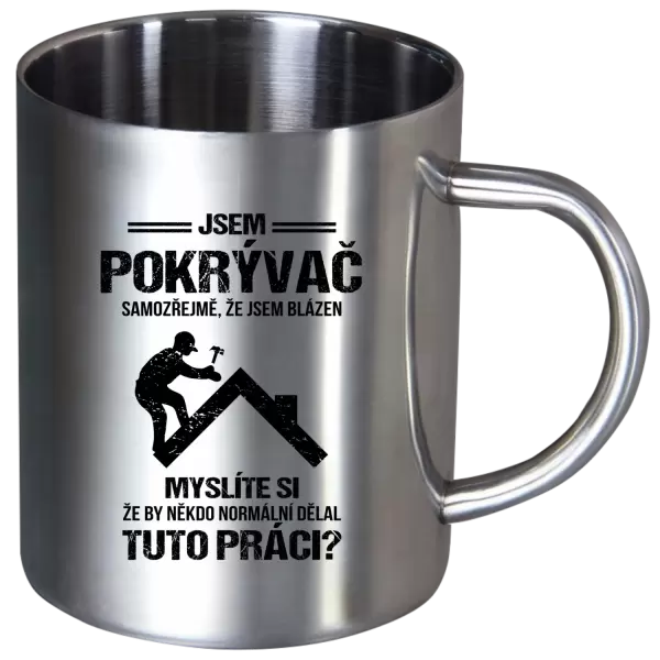 Nerezový hrnek Samozřejmě, že jsem blázen - pokrývač