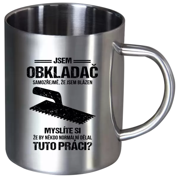 Nerezový hrnek Samozřejmě, že jsem blázen - obkladač