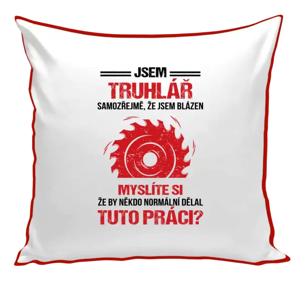 Polštář Samozřejmě, že jsem blázen - truhlář