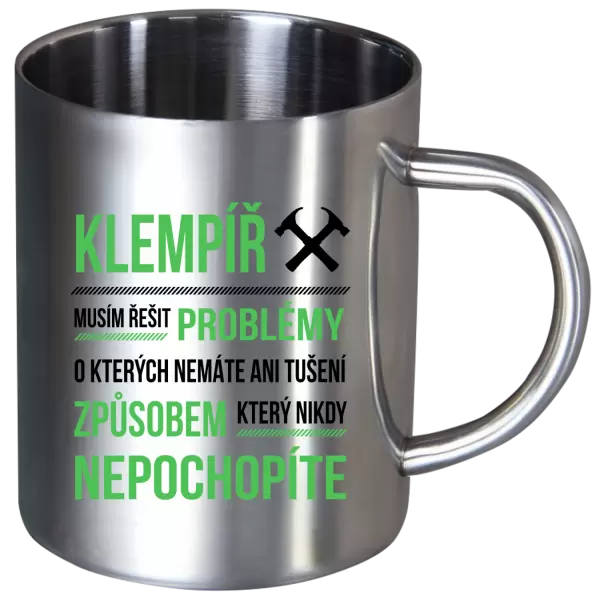Nerezový hrnek Musím řešit problémy - klempíř