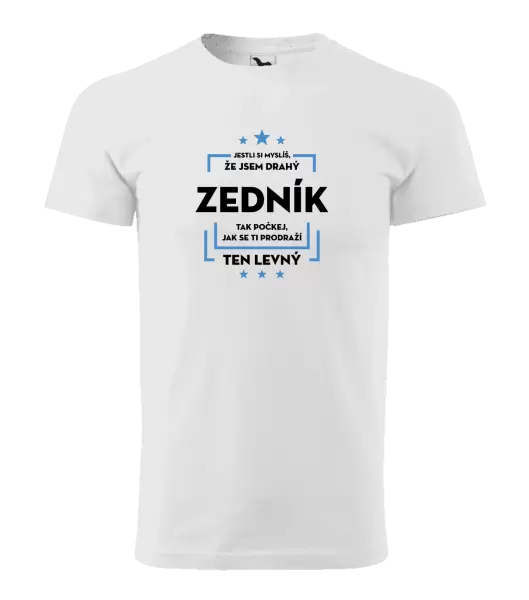 Pánské tričko Jestli si myslíš, že jsem drahý - zedník