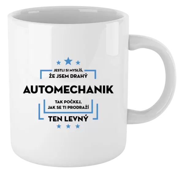 Hrnek Jestli si myslíš, že jsem drahý - automechanik