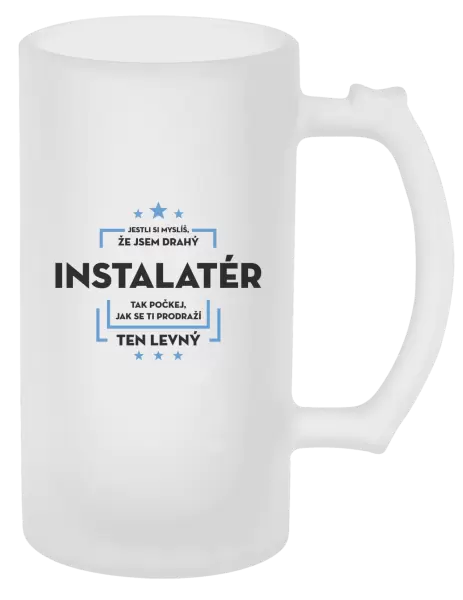 Půllitr Jestli si myslíš, že jsem drahý - instalatér