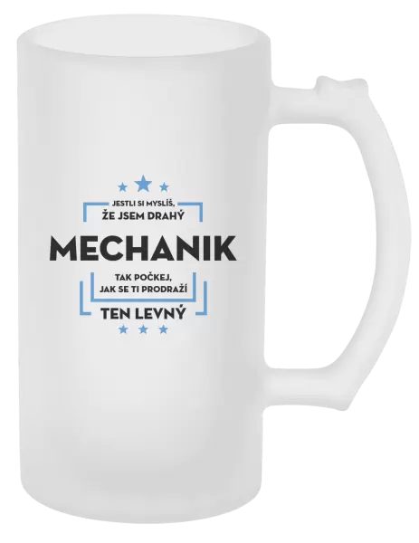 Půllitr Jestli si myslíš, že jsem drahý - mechanik