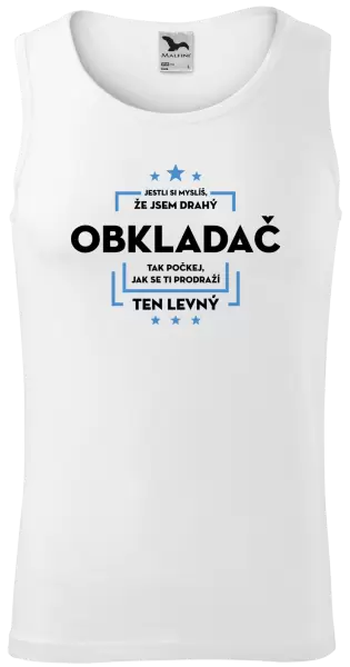 Pánské tílko Jestli si myslíš, že jsem drahý - obkladač