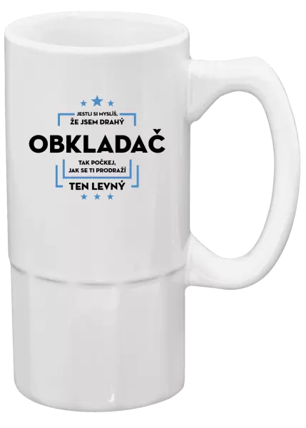Půllitr Jestli si myslíš, že jsem drahý - obkladač
