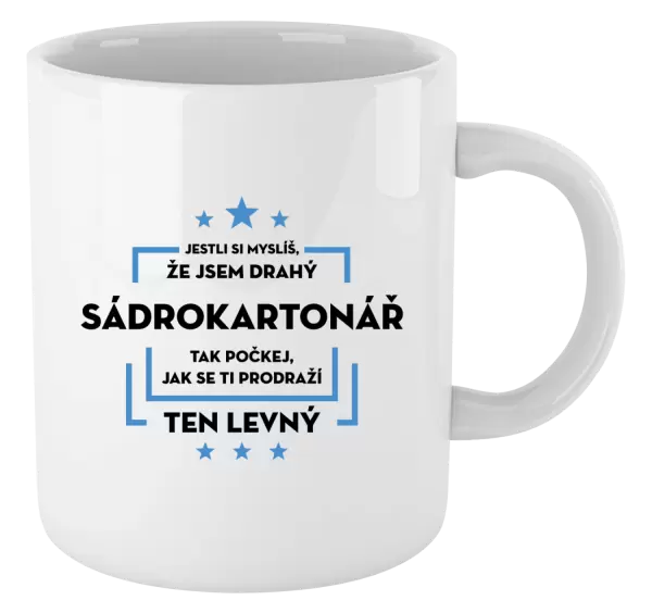 Hrnek Jestli si myslíš, že jsem drahý - sádrokartonář