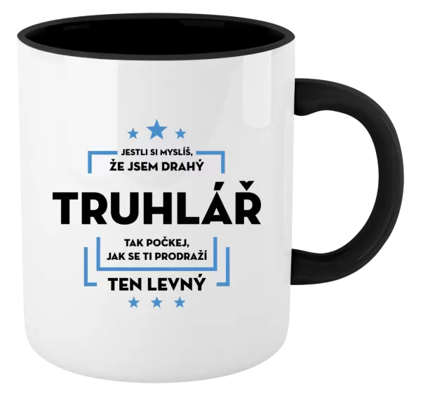 Hrnek Jestli si myslíš, že jsem drahý - truhlář