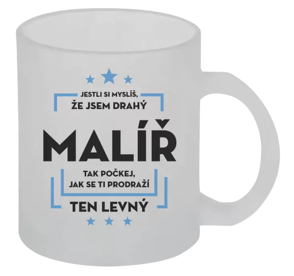 Hrnek Jestli si myslíš , že jsem drahý - malíř